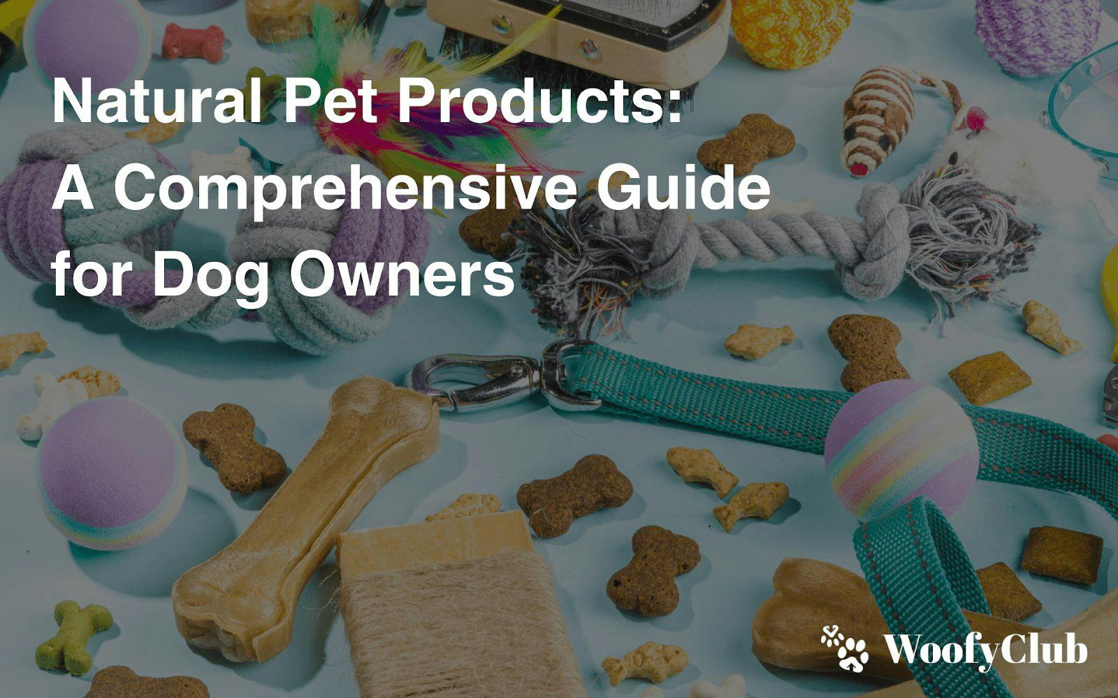 Natural Pet Products: A Comprehensive Guide For Dog Owners
